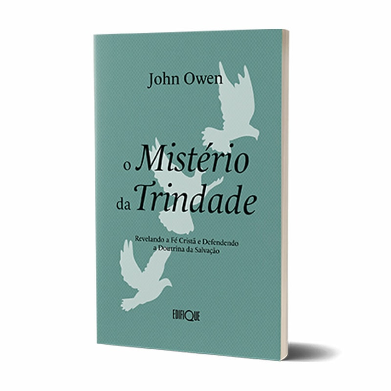 Livro O Mistério Da Trindade - John Owen: Revelando A Fé Cristã E Defendendo A Doutrina Da Salvação