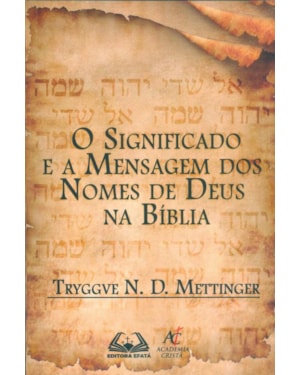 Livro O Significado E A Mensagem Dos Nomes De Deus Na Bíblia - Tryggve N. D. Mettinger