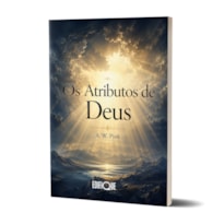 Livro Os Atributos De Deus - A. W. Pink