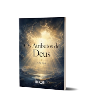 Livro Os Atributos De Deus - A. W. Pink