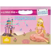 LIVRO-PAD COLORIR & ATIVIDADES: PRINCESAS