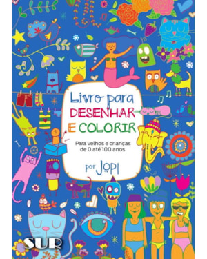LIVRO PARA DESENHAR E COLORIR: PARA VELHOS E CRIANÇAS DE 0 ATÉ 100 ANOS