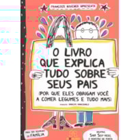 LIVRO QUE EXPLICA TUDO SOBRE SEUS PAIS, O
