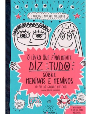 LIVRO QUE FINALMENTE DIZ TUDO SOBRE MENINAS E MENINOS, O: O FIM DO GRANDE MISTÉRIO