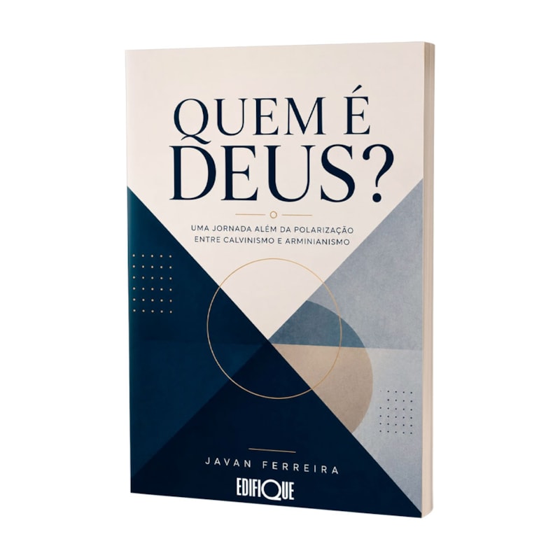 Livro Quem É Deus? - Javan Ferreira: Uma Jornada Além Da Polarização Entre Calvinismo E Arminianismo