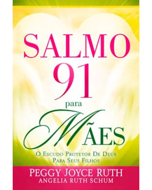 LIVRO SALMO 91 PARA MÃES ESCUDO PROTETOR DE DEUS PARA SEUS FILHOS