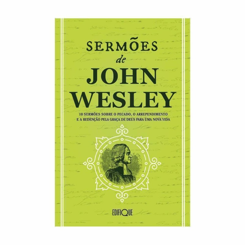 Livro Sermões De John Wesley - 10 Sermões Sobre O Pecado, O Arrependimento E A Redenção Pela Graça De Deus Para Uma Nova