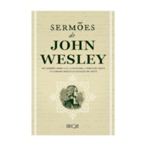 Livro Sermões De John Wesley - Dez Sermões Sobre A Lei, O Fanatismo, A Perfeição Cristã E O Caminho Bíblico Da Salvação