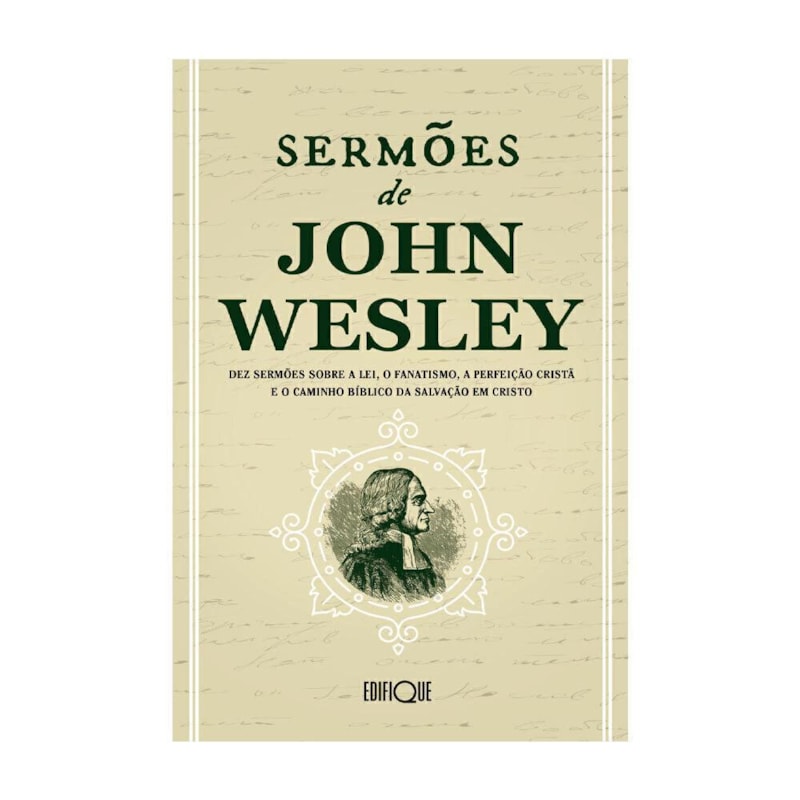 Livro Sermões De John Wesley - Dez Sermões Sobre A Lei, O Fanatismo, A Perfeição Cristã E O Caminho Bíblico Da Salvação