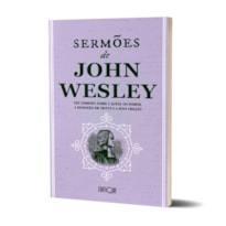 Livro Sermões De John Wesley: Dez Sermões Sobre A Queda Do Homem, A Redenção Em Cristo E A Nova Criação
