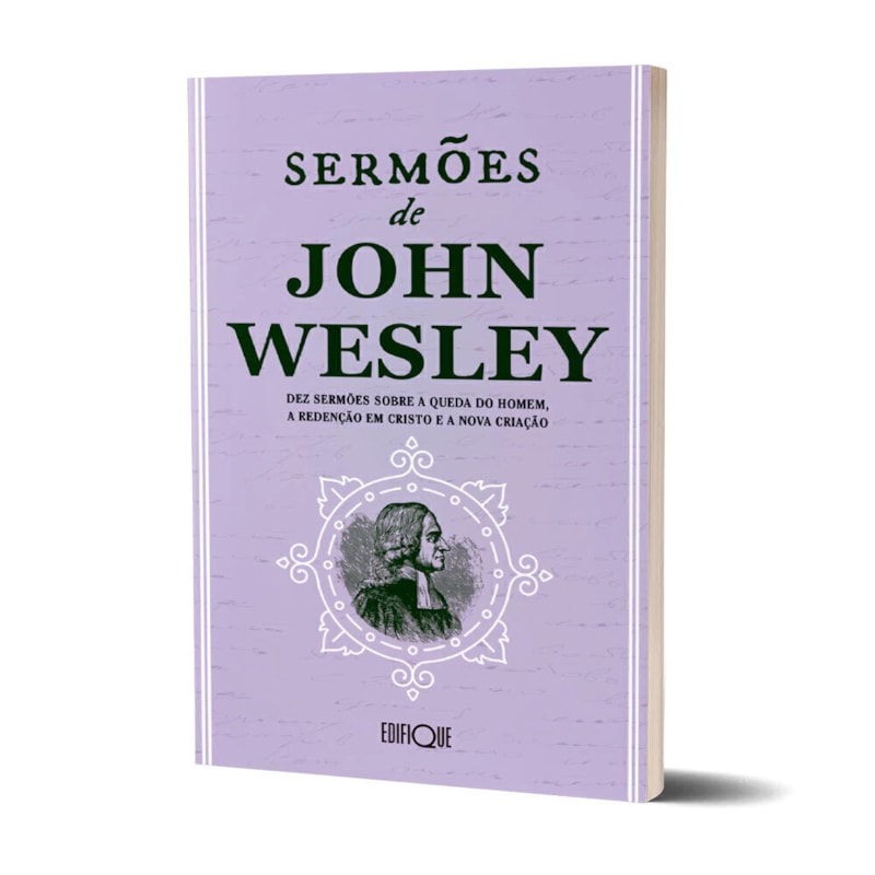 Livro Sermões De John Wesley: Dez Sermões Sobre A Queda Do Homem, A Redenção Em Cristo E A Nova Criação