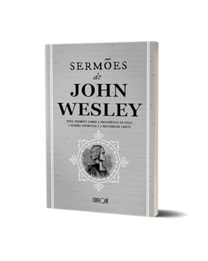 Livro Sermões De John Wesley: Onze Sermões Sobre A Providência De Deus, A Guerra Espiritual E A Maturidade Cristã