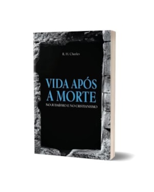 Livro Vida Após A Morte - R. H. Charles: No Judaísmo E No Cristianismo