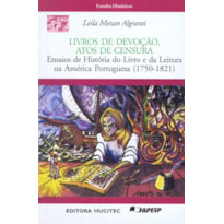 LIVROS DE DEVOÇÃO, ATOS DE CENSURA - ENSAIOS DE HISTÓRIA DO LIVRO E DA LEITURA NA AMÉRICA PORTUGUESA (1750-1821)