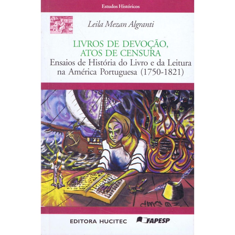 LIVROS DE DEVOÇÃO, ATOS DE CENSURA: ENSAIOS DE HISTÓRIA DO LIVRO E DA LEITURA NA AMÉRICA PORTUGUESA (1750-1821)