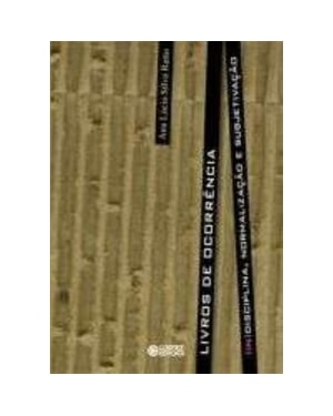 LIVROS DE OCORRÊNCIA: (IN)DISCIPLINA, NORMALIZAÇÃO E SUBJETIVAÇÃO