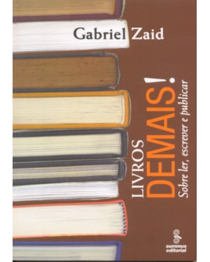 LIVROS DEMAIS!: SOBRE LER, ESCREVER E PUBLICAR