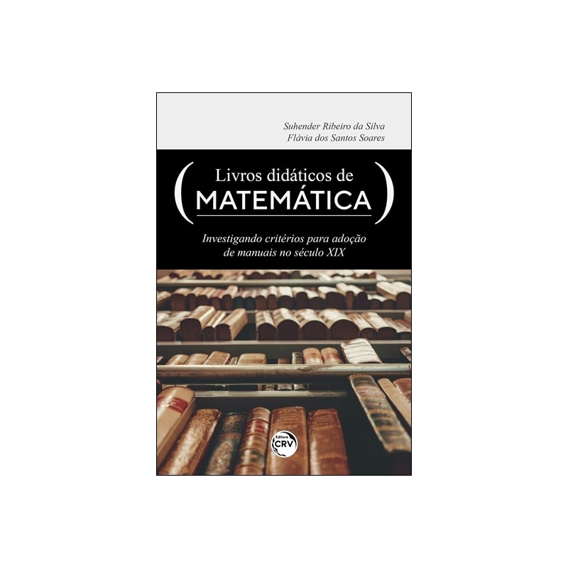 LIVROS DIDÁTICOS DE MATEMÁTICA: INVESTIGANDO CRITÉRIOS PARA ADOÇÃO DE MANUAIS NO SÉCULO XIX