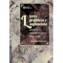 LIVROS PROFÉTICOS E SAPIENCIAIS:: PROFECIA E SABEDORIA PARA BEM VIVER