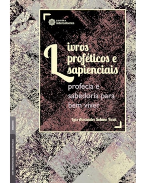 LIVROS PROFÉTICOS E SAPIENCIAIS:: PROFECIA E SABEDORIA PARA BEM VIVER