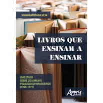 LIVROS QUE ENSINAM A ENSINAR: UM ESTUDO SOBRE OS MANUAIS PEDAGÓGICOS BRASILEIROS (1930-1971)