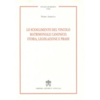 LO SCIOGLIMENTO DEL VINCOLO MATRIMONIALE CANONICO STORIA, LEGISLAZIONE E PRASSI