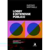 LOBBY E INTERESSE PÚBLICO: A REGULAMENTAÇÃO DA INFLUÊNCIA PRIVADA NO ORDENAMENTO JURÍDICO BRASILEIRO
