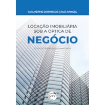 LOCAÇÃO IMOBILIÁRIA SOB A ÓPTICA DE NEGÓCIO: 2° EDIÇÃO - ATUALIZADA E AMPLIADA