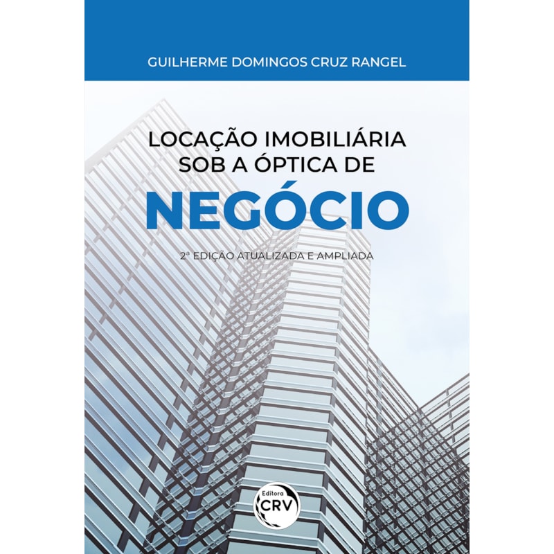 LOCAÇÃO IMOBILIÁRIA SOB A ÓPTICA DE NEGÓCIO: 2° EDIÇÃO - ATUALIZADA E AMPLIADA