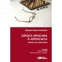 LÓGICA APLICADA À ADVOCACIA - 6ª EDIÇÃO 2013: TÉCNICA DE PERSUASÃO