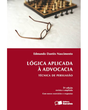 LÓGICA APLICADA À ADVOCACIA - 6ª EDIÇÃO 2013: TÉCNICA DE PERSUASÃO