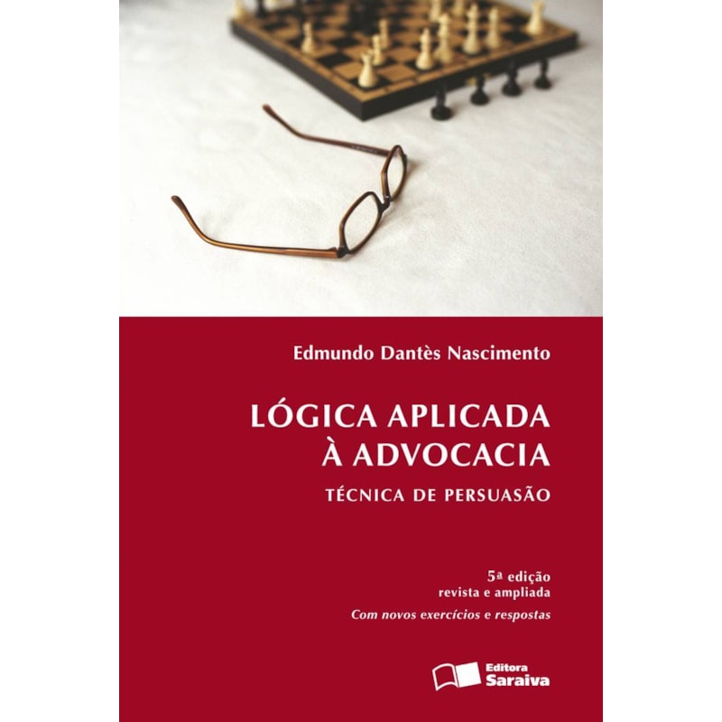 LÓGICA APLICADA À ADVOCACIA - 6ª EDIÇÃO 2013: TÉCNICA DE PERSUASÃO