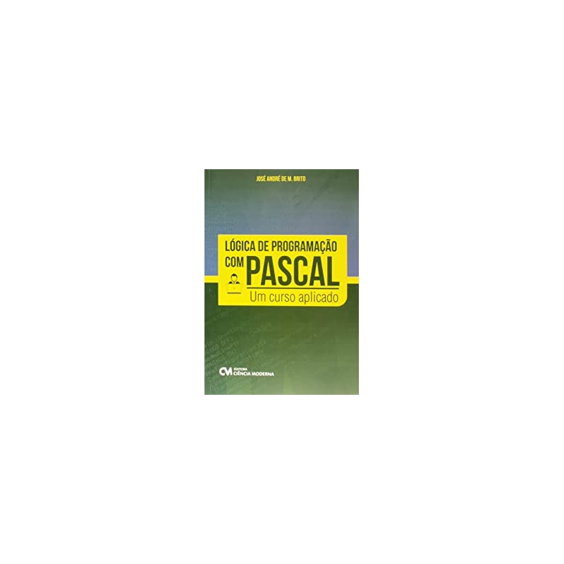 LOGICA DE PROGRAMACAO COM PASCAL - UM CURSO APLICADO - 1