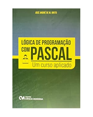 LOGICA DE PROGRAMACAO COM PASCAL - UM CURSO APLICADO - 1