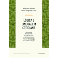LÓGICA E LINGUAGEM COTIDIANA: VERDADE, COERÊNCIA, COMUNICAÇÃO, ARGUMENTAÇÃO
