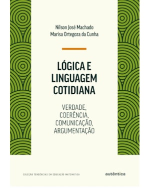 LÓGICA E LINGUAGEM COTIDIANA: VERDADE, COERÊNCIA, COMUNICAÇÃO, ARGUMENTAÇÃO