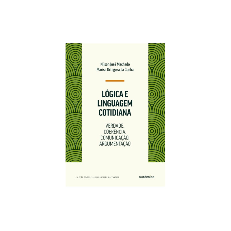 LÓGICA E LINGUAGEM COTIDIANA: VERDADE, COERÊNCIA, COMUNICAÇÃO, ARGUMENTAÇÃO