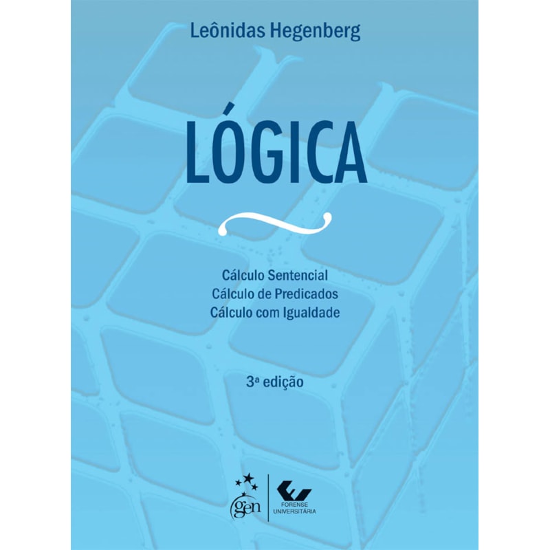 LÓGICA - O CÁLCULO SENTENCIAL - CÁLCULO DE PREDICADOS E CÁLCULO COM IGUALDADE