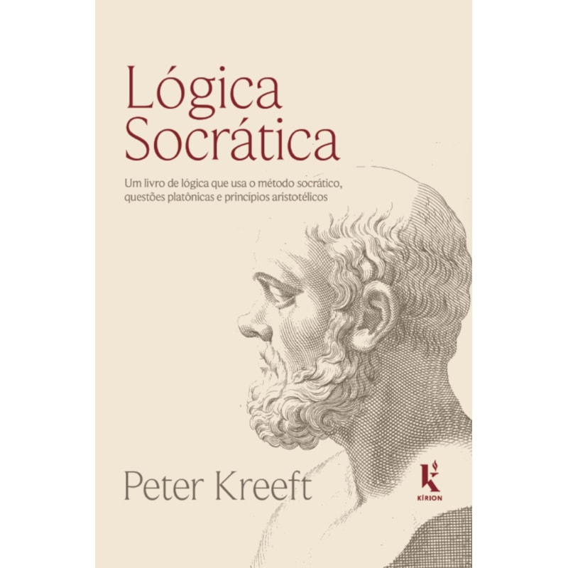 LÓGICA SOCRÁTICA: UM LIVRO DE LÓGICA QUE USA O MÉTODO SOCRÁTICO, QUESTÕES PLATÔNICAS E PRINCÍPIOS ARISTOTÉLICOS