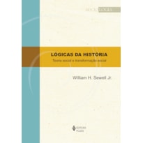 LÓGICAS DA HISTÓRIA - TEORIA SOCIAL E TRANSFORMAÇÃO SOCIAL