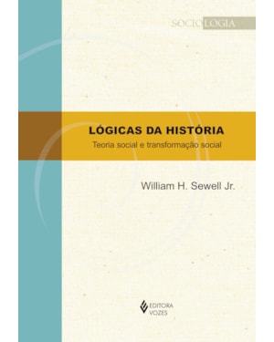 LÓGICAS DA HISTÓRIA - TEORIA SOCIAL E TRANSFORMAÇÃO SOCIAL