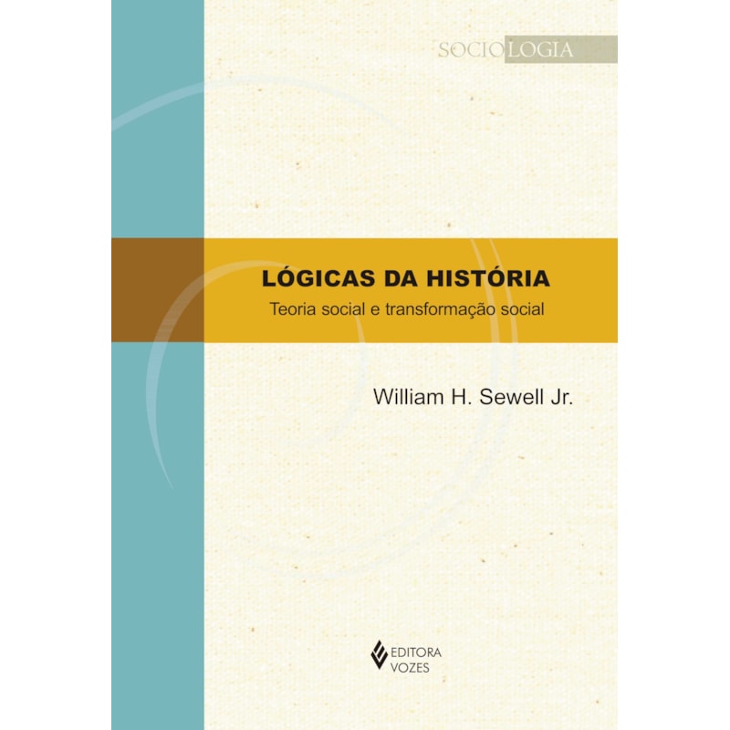 LÓGICAS DA HISTÓRIA - TEORIA SOCIAL E TRANSFORMAÇÃO SOCIAL