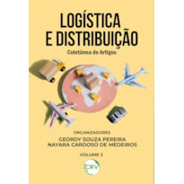 LOGÍSTICA E DISTRIBUIÇÃO: COLETÂNEA DE ARTIGOS VOL.: 02
