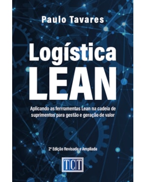 LOGÍSTICA LEAN: APLICANDO AS FERRAMENTAS LEAN NA CADEIA DE SUPRIMENTOS PARA GESTÃO E GERAÇÃO DE VALOR