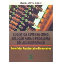 LOGISTICA REVERSA COMO SOLUCAO PARA O PROBLEMA DO LIXO ELETRONICO: BENEFICI - 1