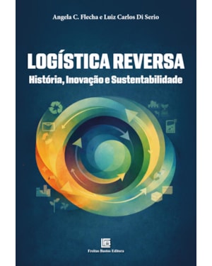 LOGÍSTICA REVERSA: HISTÓRIA, INOVAÇÃO E SUSTENTABILIDADE