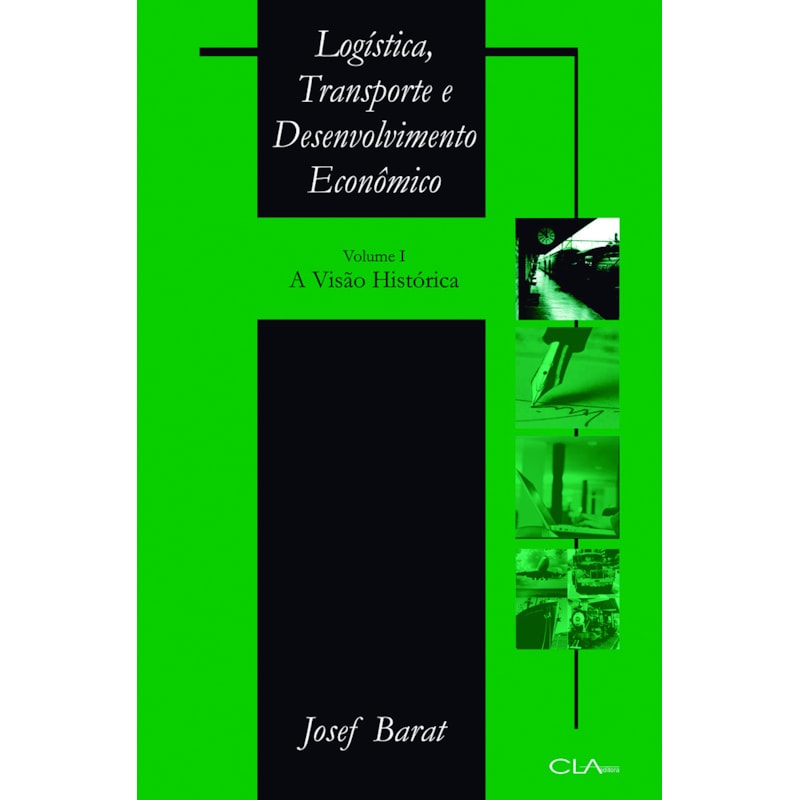 LOGÍSTICA, TRANSPORTE E DESENVOLVIMENTO ECONÔMICO: VOLUME I: A VISÃO HISTÓRICA