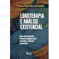 LOGOTERAPIA E ANÁLISE EXISTENCIAL: UMA APROXIMAÇÃO FENOMENOLÓGICA PARA APRENDER A PENSAR O PENSADO