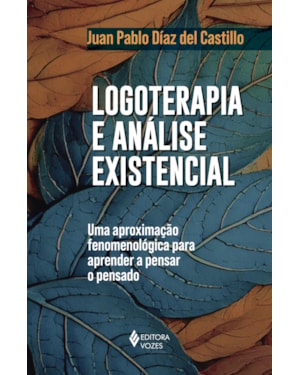 LOGOTERAPIA E ANÁLISE EXISTENCIAL: UMA APROXIMAÇÃO FENOMENOLÓGICA PARA APRENDER A PENSAR O PENSADO