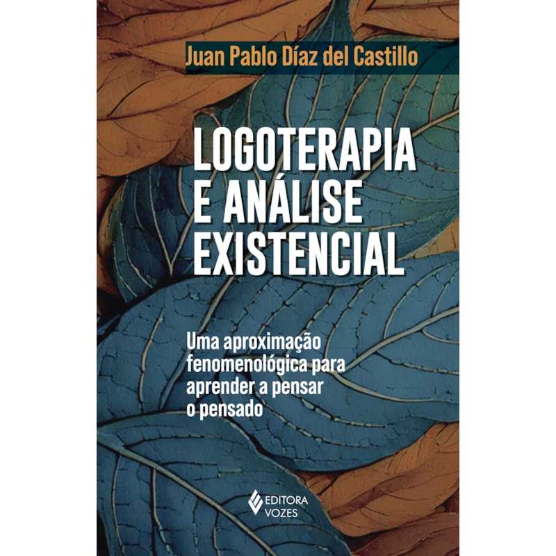 LOGOTERAPIA E ANÁLISE EXISTENCIAL: UMA APROXIMAÇÃO FENOMENOLÓGICA PARA APRENDER A PENSAR O PENSADO